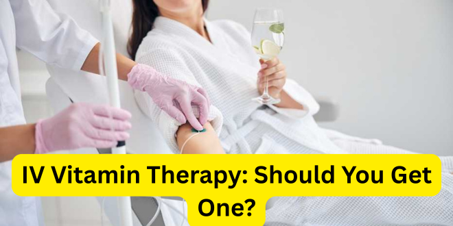 IV Vitamin Therapy: Should You Get One?